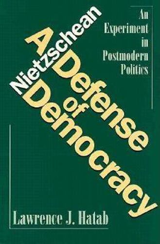 Cover image for Nietzschean Defense of Democracy: An Experiment in Postmodern Politics