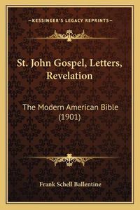 Cover image for St. John Gospel, Letters, Revelation: The Modern American Bible (1901)