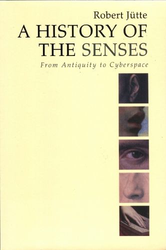 Cover image for A History of the Senses: From Antiquity to Cyberspace