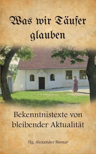 Cover image for Was wir Taufer glauben: Bekenntnistexte von bleibender Aktualitat