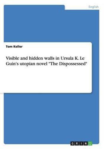 Visible and Hidden Walls in Ursula K. Le Guin's Utopian Novel the Dispossessed