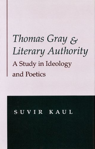 Cover image for Thomas Gray and Literary Authority: A Study in Ideology and Politics