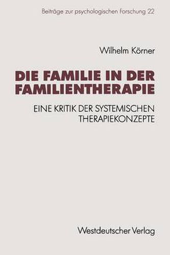 Cover image for Die Familie in Der Familientherapie: Eine Kritik Der Systemischen Therapiekonzepte