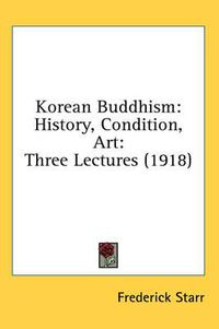 Cover image for Korean Buddhism: History, Condition, Art: Three Lectures (1918)