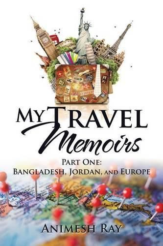 Cover image for My Travel Memoirs: Part One: Bangladesh, Jordan, and Europe
