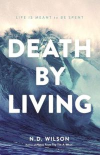 Cover image for Death by Living: Life Is Meant to Be Spent