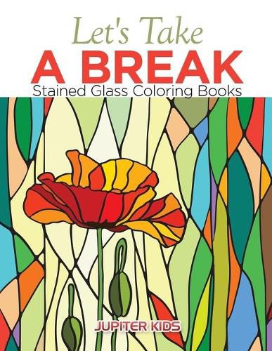 Cover image for Let's Take A Break: Stained Glass Coloring Books