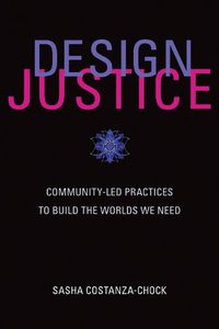 Cover image for Design Justice: Community-Led Practices to Build the Worlds We Need