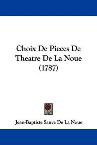 Cover image for Choix De Pieces De Theatre De La Noue (1787)