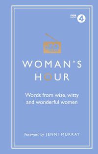 Cover image for Woman's Hour: Words from Wise, Witty and Wonderful Women