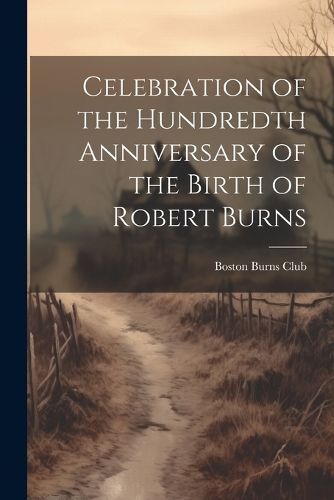 Cover image for Celebration of the Hundredth Anniversary of the Birth of Robert Burns