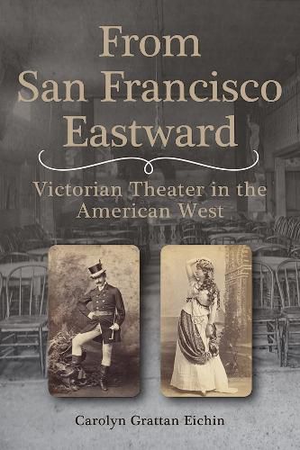 Cover image for From San Francisco Eastward: Victorian Theater in the American West