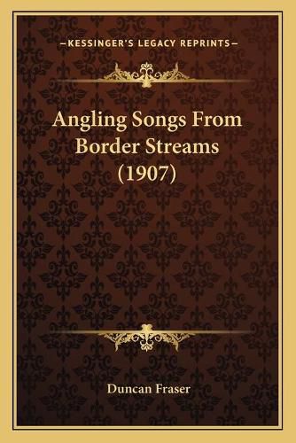 Cover image for Angling Songs from Border Streams (1907)