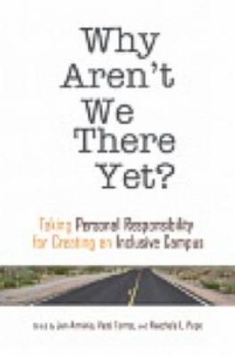 Cover image for Why Aren't We There Yet?: Taking Personal Responsibility for Creating an Inclusive Campus