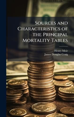 Cover image for Sources and Characteristics of the Principal Mortality Tables