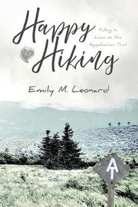 Cover image for Happy Hiking: Falling in love on the Appalachian Trail