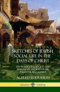 Cover image for Sketches of Jewish Social Life in the Days of Christ