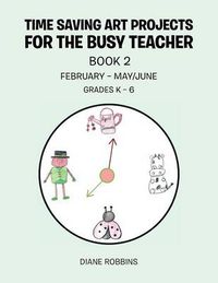 Cover image for Time Saving Art Projects for the Busy Teacher: Book 2