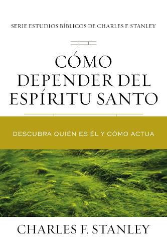 Como depender del Espiritu Santo: Descubra quien es El y como actua