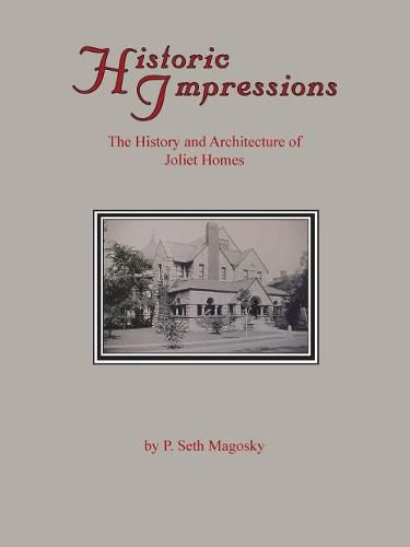 Cover image for Historic Impressions: The History and Architecture of Joliet Homes