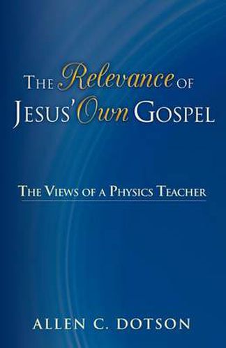 Cover image for The Relevance of Jesus' Own Gospel: The Views of a Physics Teacher