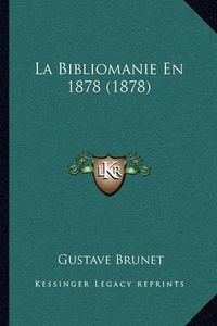 Cover image for La Bibliomanie En 1878 (1878)