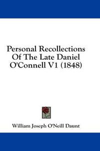 Cover image for Personal Recollections of the Late Daniel O'Connell V1 (1848)