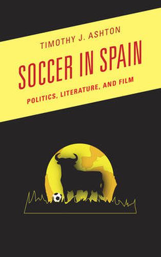 Cover image for Soccer in Spain: Politics, Literature, and Film