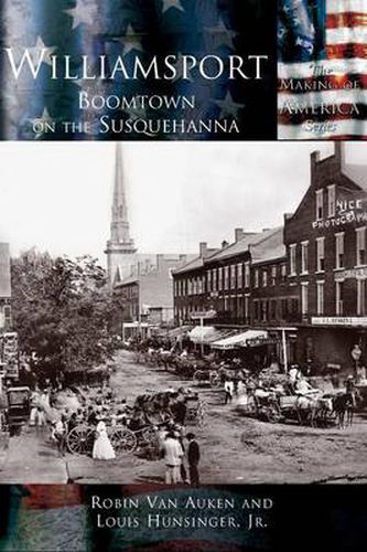 Cover image for Williamsport: Boomtown on the Susquehanna