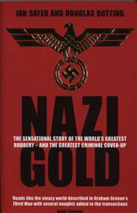 Cover image for Nazi Gold: The Sensational Story of the World's Greatest Robbery - And the Greatest Criminal Cover-up