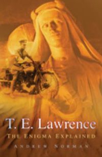 Cover image for T.E. Lawrence: The Enigma Explained