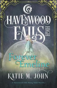 Cover image for Forever Emeline: A Havenwood Falls High Novella