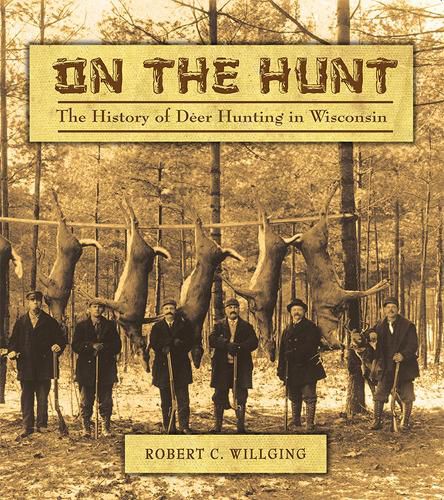 Cover image for On the Hunt: The History of Deer Hunting in Wisconsin