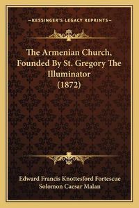 Cover image for The Armenian Church, Founded by St. Gregory the Illuminator (1872)