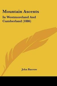 Cover image for Mountain Ascents: In Westmoreland and Cumberland (1886)