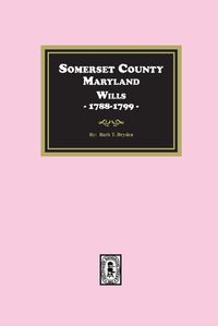 Cover image for Somerset County, Maryland Wills, 1788-1799