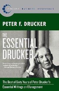 Cover image for The Essential Drucker: The Best of Sixty Years of Peter Drucker's Essential Writings on Management