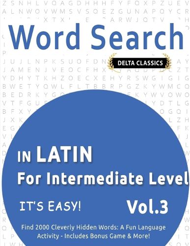 Cover image for Word Search in Latin for Intermediate Level - It's Easy! Vol.3 - Delta Classics - Find 2000 Cleverly Hidden Words