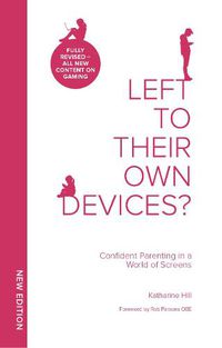 Cover image for Left To Their Own Devices?: Confident Parenting in a World of Screens