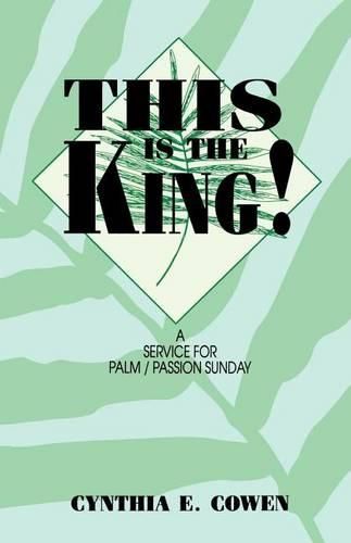 Cover image for This Is The King!: A Service For Palm/Passion Sunday