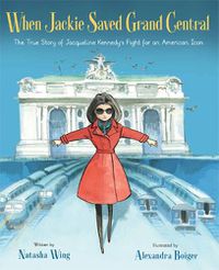 Cover image for When Jackie Saved Grand Central: The True Story of Jacqueline Kennedy's Fight for an American Icon
