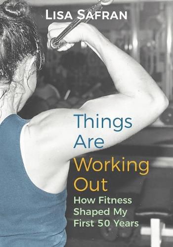 Cover image for Things Are Working Out: How Fitness Shaped My First 50 Years