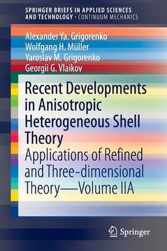 Recent Developments in Anisotropic Heterogeneous Shell Theory: Applications of Refined and Three-dimensional Theory-Volume IIA