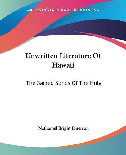 Cover image for Unwritten Literature Of Hawaii: The Sacred Songs Of The Hula