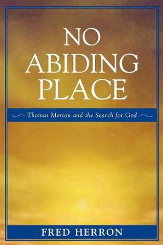 Cover image for No Abiding Place: Thomas Merton and the Search for God