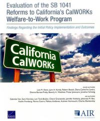 Cover image for Evaluation of the Sb 1041 Reforms to California's Calworks Welfare-to-Work Program: Findings Regarding the Initial Policy Implementation and Outcomes