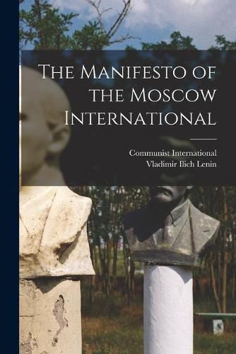 The Manifesto of the Moscow International [microform]