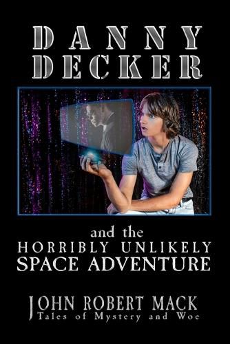 Cover image for Danny Decker and the Horribly Unlikely Space Adventure