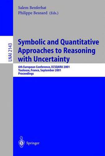 Cover image for Symbolic and Quantitative Approaches to Reasoning with Uncertainty: 6th European Conference, ECSQARU 2001, Toulouse, France, September 19-21, 2001. Proceedings