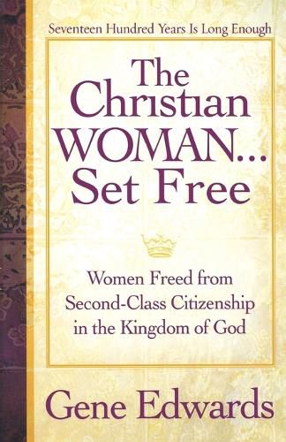 The Christian Woman Set Free: Women Freed from Second-Class Citizenship in the Kingdom of God